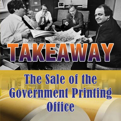 Takeaway - The Sale of the Government Printing Office